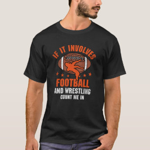 If It Involves Football and Wrestling Count Me In T-Shirt