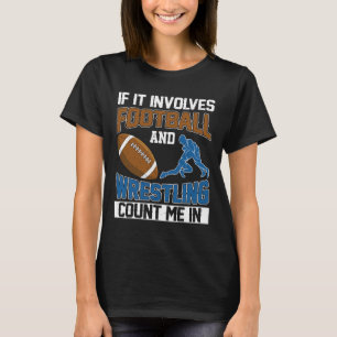 If It Involves Football And Wrestling Count Me In T-Shirt