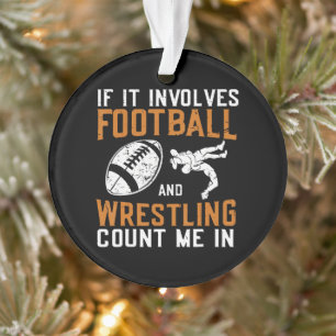 If It Involves Football And Wrestling Count Me Ornament