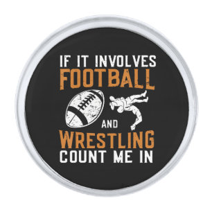If It Involves Football And Wrestling Count Me Silver Finish Lapel Pin