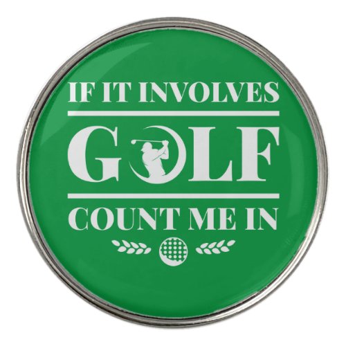 If It Involves Golf Count Me In Golf Ball Marker