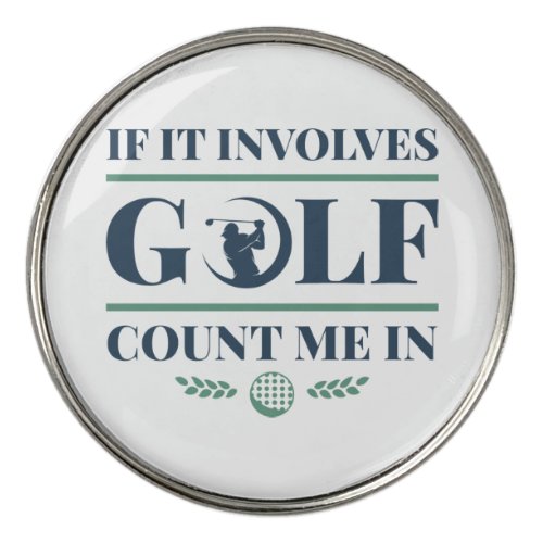 If It Involves Golf Count Me In Golf Ball Marker