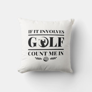 If It Involves Golf Count Me In Throw Pillow