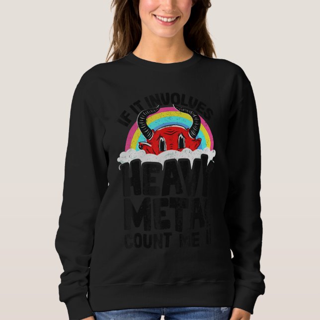 If It Involves Heavy Metal Count Me In Kids Rainbo Sweatshirt (Front)