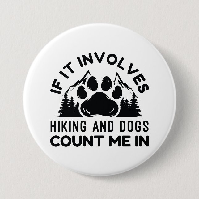 If It Involves Hiking And Dogs Count Me In Button (Front)