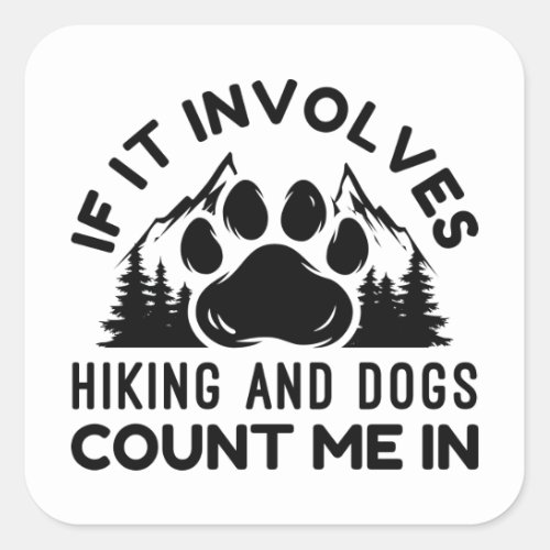 If It Involves Hiking And Dogs Count Me In Square Sticker