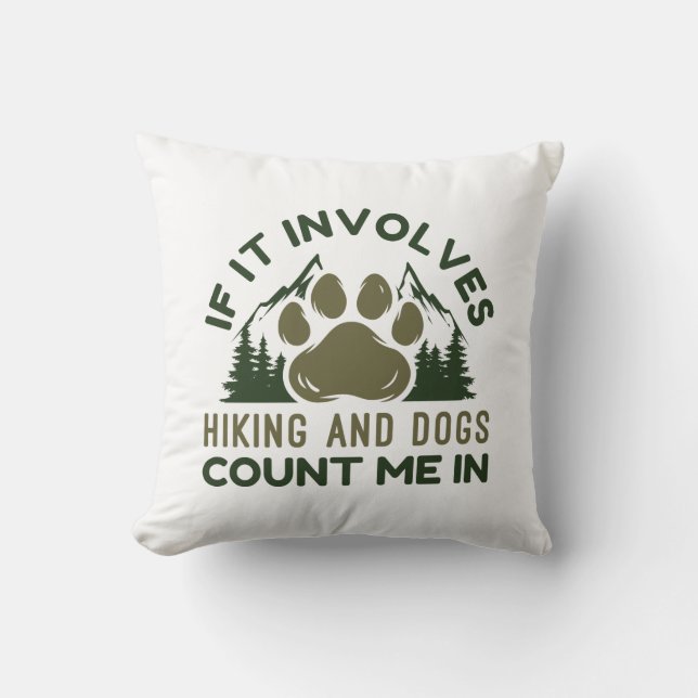 If It Involves Hiking And Dogs Count Me In Throw Pillow (Front)
