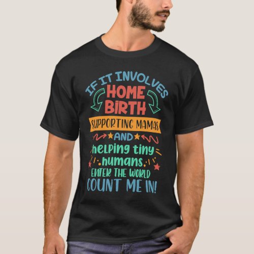 If It Involves Home Birth Doula Midwife L&amp;D Nurse  T-Shirt
