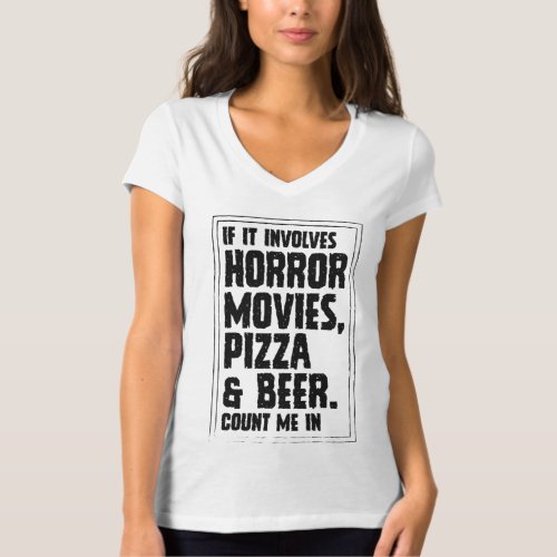 If It Involves Horror Movies Pizza And Beer Count  T_Shirt