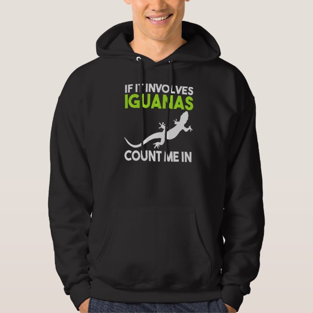 If It Involves Iguanas Count Me In Hoodie (Front)