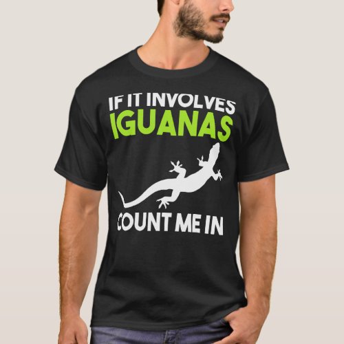 If It Involves Iguanas Count Me In T_Shirt