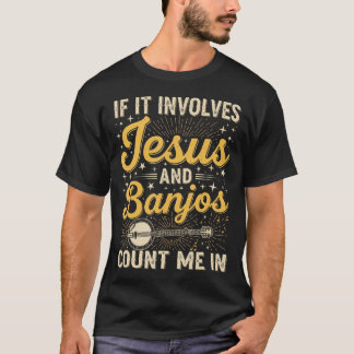 If It Involves Jesus And Banjos Christian Bluegras T-Shirt