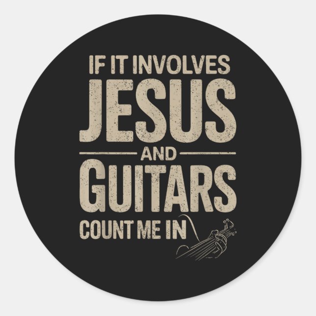 If It Involves Jesus And Guitars Count Me In Guita Classic Round Sticker (Front)
