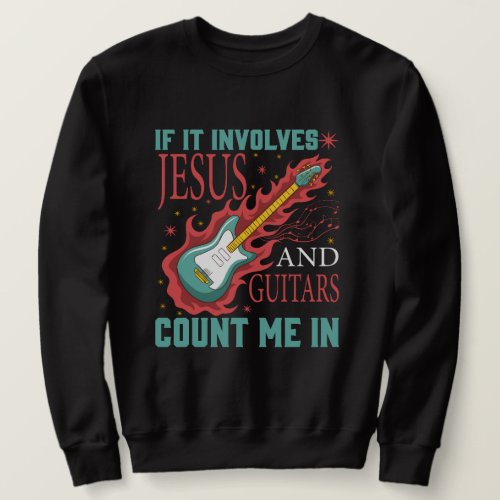 If It Involves Jesus And Guitars lover T_Shirt Sweatshirt