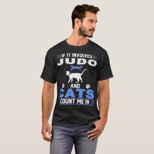 If It Involves Judo And Cats Count Me In T-Shirt
