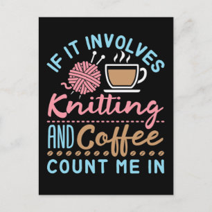 If It Involves Knitting and Coffee Count Me In Postcard