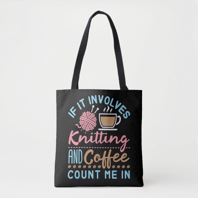 If It Involves Knitting and Coffee Count Me In Tote Bag (Front)
