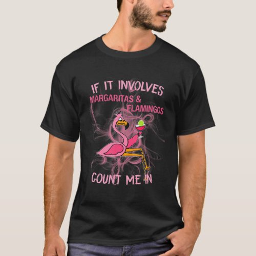 If It Involves Margaritas And Flamingos Count Me I T_Shirt