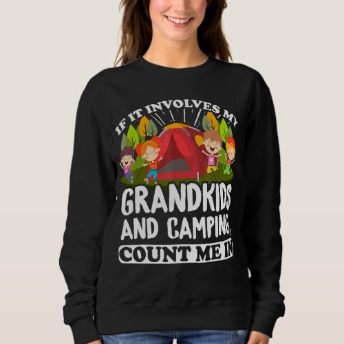If It Involves My Grandkids And Camping Count Me I Sweatshirt