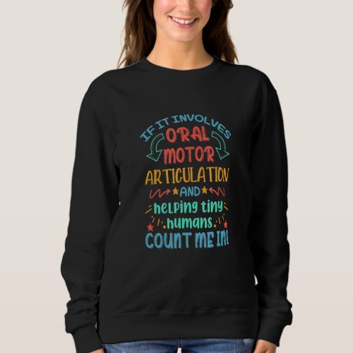 If It Involves Oral Motor Articulation Speech Ther Sweatshirt
