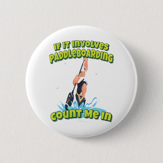 If It Involves Paddleboarding Count Me In Button (Front)