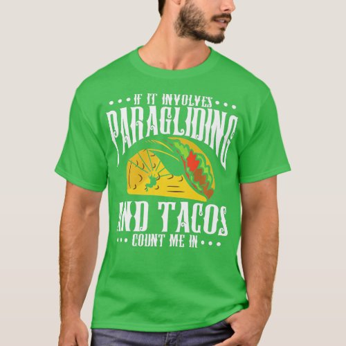 If It Involves Paragliding And Tacos Parachute Tac T_Shirt