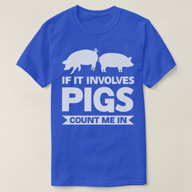If it involves pigs count me in pigs Premium  T-Shirt (Design Front)
