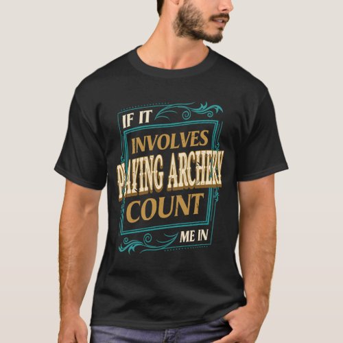 If It Involves Playing Archery Count Me T_Shirt