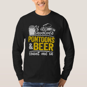 If It Involves Pontoons & Beer Count Me In Drinkin T-Shirt
