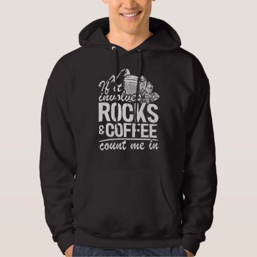 If It Involves Rocks  Coffee Count Me In Geologis Hoodie