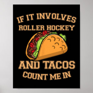 If It Involves Roller Hockey And Tacos Count Me In Poster