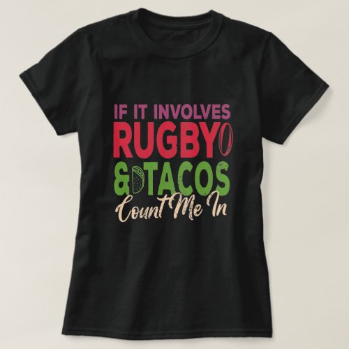 If It Involves Rugby  Tacos Count Me In Gift T_Shirt