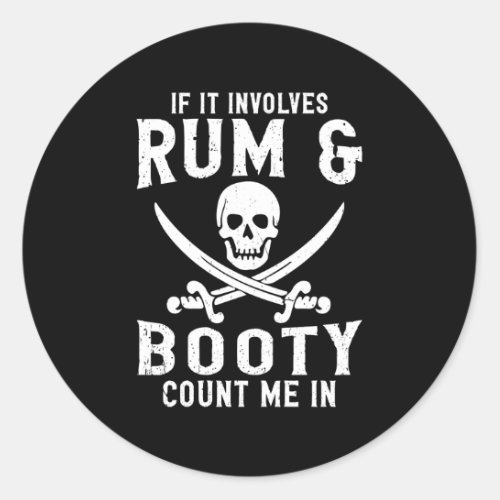 If It Involves Rum Booty Count Me In Pirate Classic Round Sticker