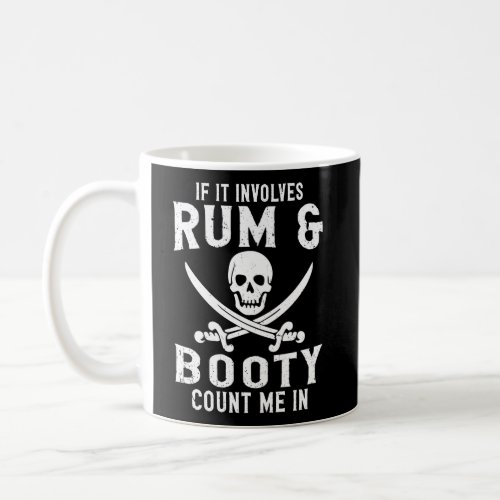 If It Involves Rum Booty Count Me In Pirate Coffee Mug