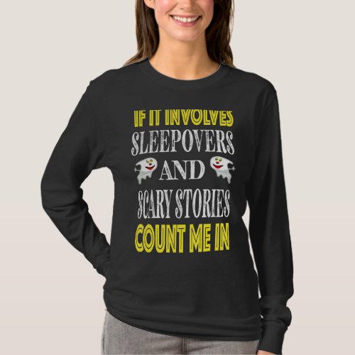If It Involves Sleepovers And Scary Stories Count  T_Shirt