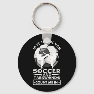 If It Involves Soccer and Taekwondo Count Me in Keychain