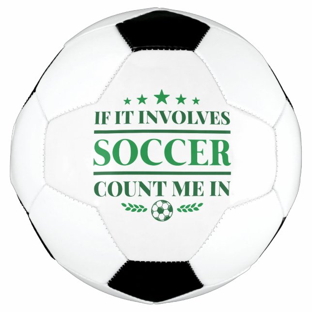 If It Involves Soccer Count Me In Soccer Ball (Front)