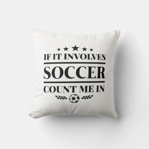 If It Involves Soccer Count Me In Throw Pillow