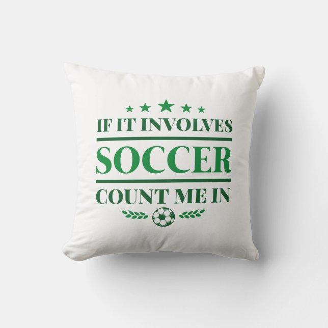 If It Involves Soccer Count Me In Throw Pillow (Front)