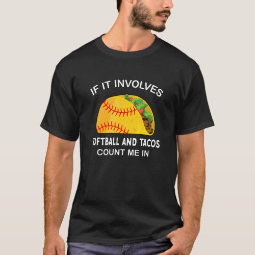 If It Involves Softball And Tacos Count Me In Quot T_Shirt