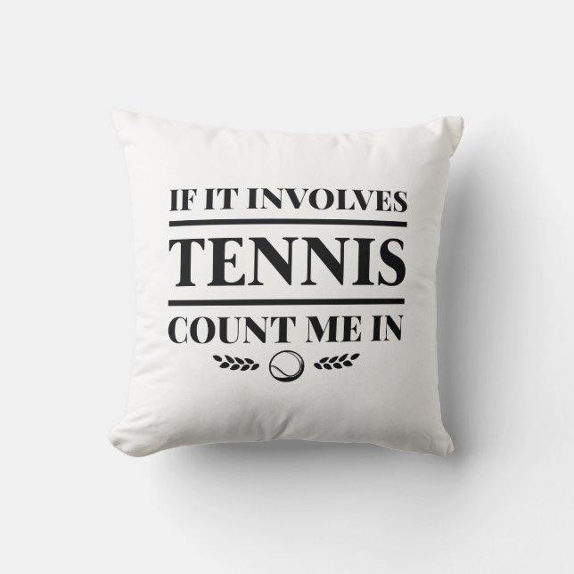 If It Involves Tennis Count Me In Throw Pillow (Front)