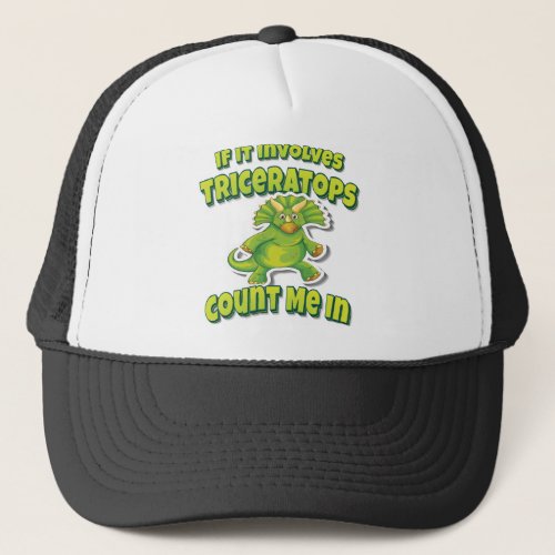 If It Involves Triceratops Count Me In Trucker Hat