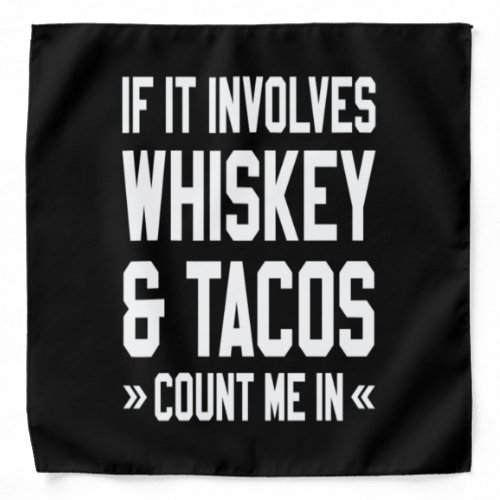 If It Involves Whiskey  Tacos Count Me In Bandana