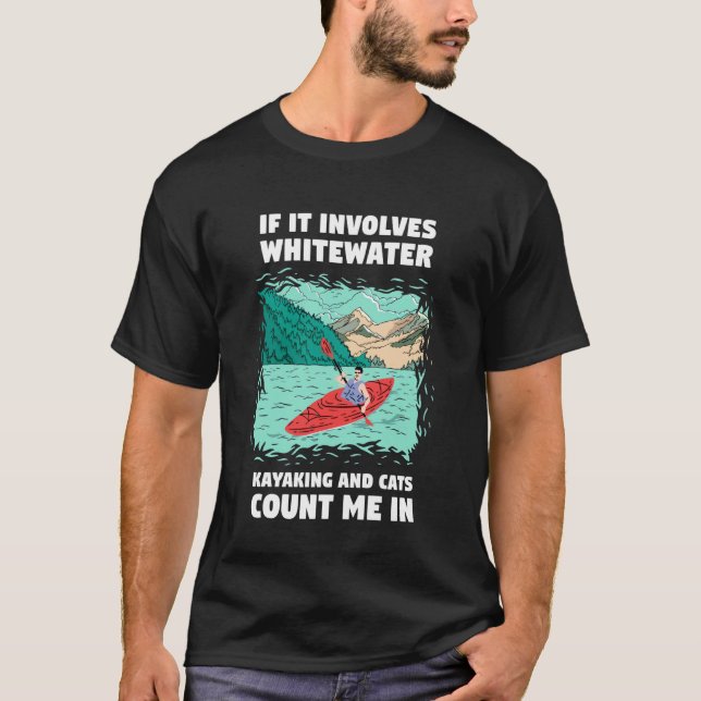 If It Involves Whitewater Kayaking and Cats Count  T-Shirt (Front)