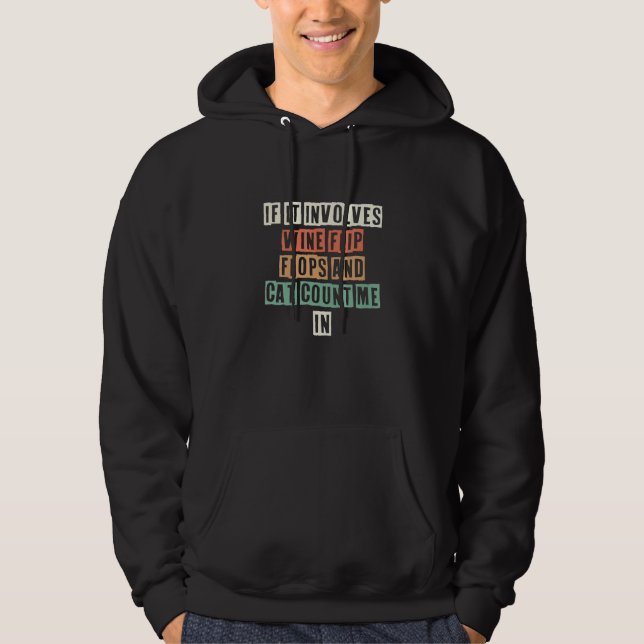If It Involves Wine Flip Flops And Cat Count Me In Hoodie (Front)