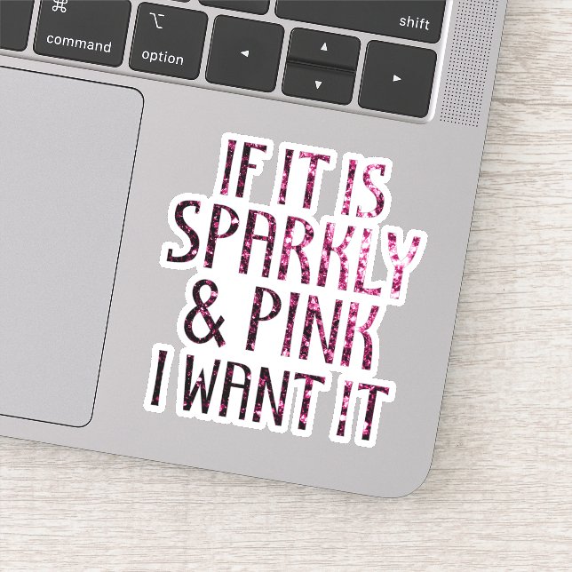 If it is Sparkly and Pink I want it Sticker (Detail)