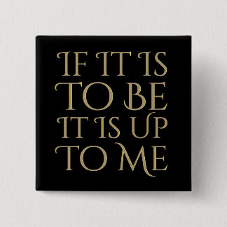 If It Is To Be It Is Up To Me Positive Motivation Button