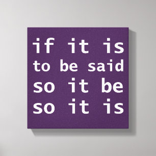 If It Is To Be Said So It Be So It Is Cousin Greg Canvas Print