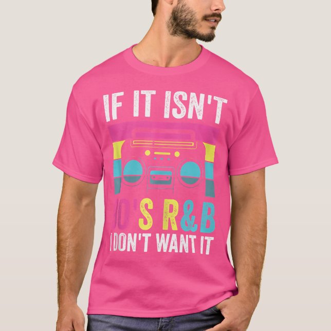 If It Isn'T 90'S Rb I Don'T Want It T-Shirt (Front)