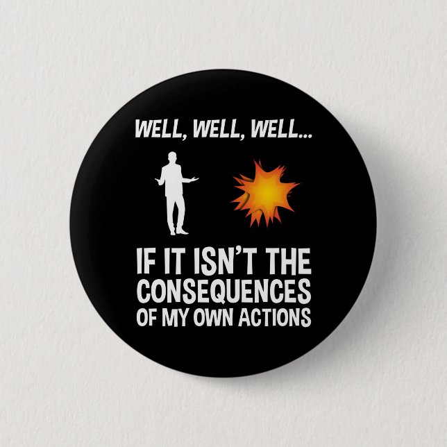 If It Isn't The Consequences Of My Own Actions Button (Front)